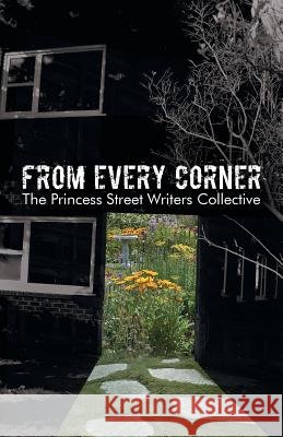 From Every Corner The Princess Street Writers Collective 9781475992076 iUniverse.com - książka