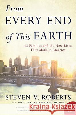 From Every End of This Earth: 13 Families and the New Lives They Made in America Steven V. Roberts 9780061245626 Harper Perennial - książka
