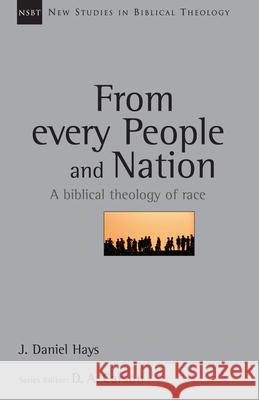 From Every People and Nation: A Biblical Theology of Race J. Daniel Hays 9780830826162 InterVarsity Press - książka