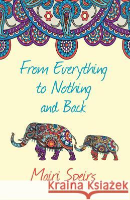 From Everything to Nothing and Back Mairi Speirs   9781916454101 Elephantchance - książka