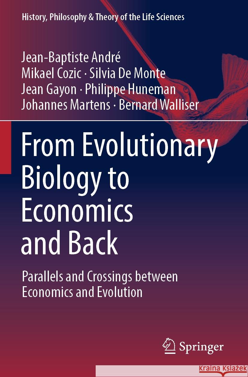 From Evolutionary Biology to Economics and Back: Parallels and Crossings Between Economics and Evolution Jean-Baptiste Andr? Mikael Cozic Silvia d 9783031087929 Springer - książka