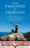 From Exhausted to Energized: A Self-Care Guide for Women Affected by a Loved One's Addiction. Four Easy Steps to Overcome Stress and Stop the Endle Sandy Sonier 9781982279967 Balboa Press