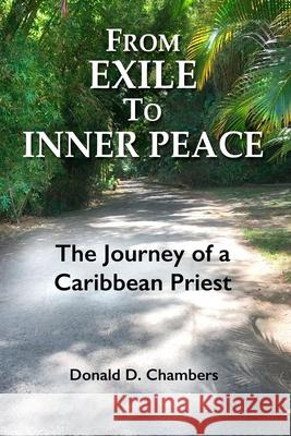 From Exile to Inner Peace: The Journey of a Caribbean Priest Donald Dean Chambers, Charles Jason Gordon 9789766550424 National Library of Jamaica - książka