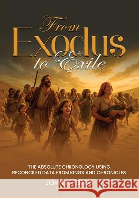 From Exodus to Exile: The Absolute Chronology Using Reconciled Data from Kings and Chronicles John Ferris 9781968809508 Book Publishing LLC - książka