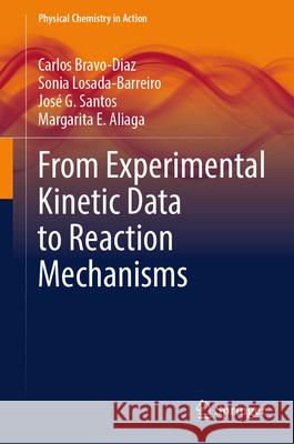 From Experimental Kinetic Data to Reaction Mechanisms Carlos Bravo-Diaz Sonia Losada-Barreiro Jos? Santos 9783031907012 Springer - książka
