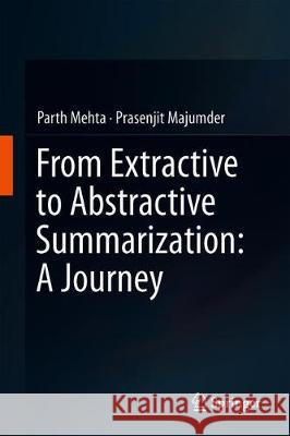 From Extractive to Abstractive Summarization: A Journey Parth Mehta Prasenjit Majumder 9789811389337 Springer - książka