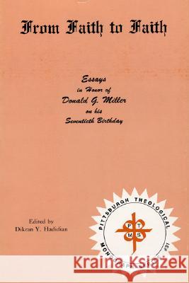 From Faith to Faith: Essays in Honour of Donald G.Miller on His Seventieth Birthday Dikran Y. Hadidian 9780915138388 Pickwick Publications - książka