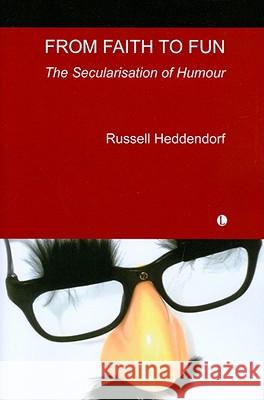 From Faith to Fun: The Secularisation of Humour Heddendorf, Russell 9780718891862 Lutterworth Press - książka