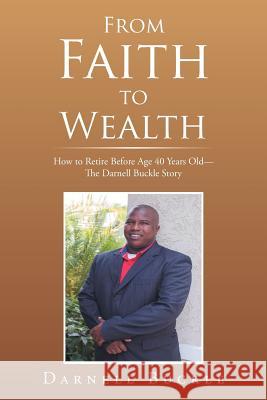 From Faith to Wealth: How to Retire Before Age 40 Years Old-The Darnell Buckle Story Darnell Buckle 9781524532185 Xlibris - książka