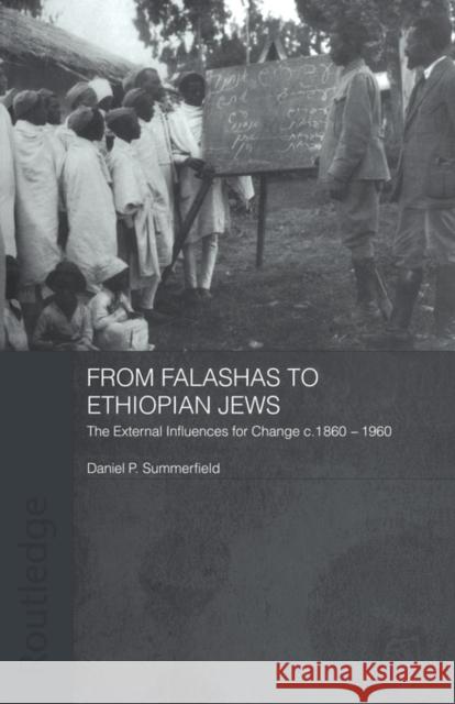 From Falashas to Ethiopian Jews: The External Influences for Change C. 1860-1960 Summerfield, Daniel 9780415593038 Taylor and Francis - książka