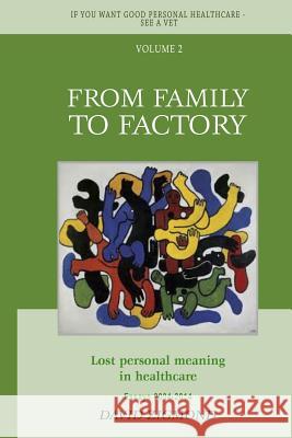 From Family to Factory: Lost personal meaning in healthcare Zigmond, David 9781515016915 Createspace - książka
