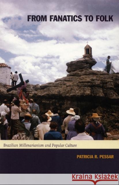 From Fanatics to Folk: Brazilian Millenarianism and Popular Culture Pessar, Patricia R. 9780822332640 Duke University Press - książka