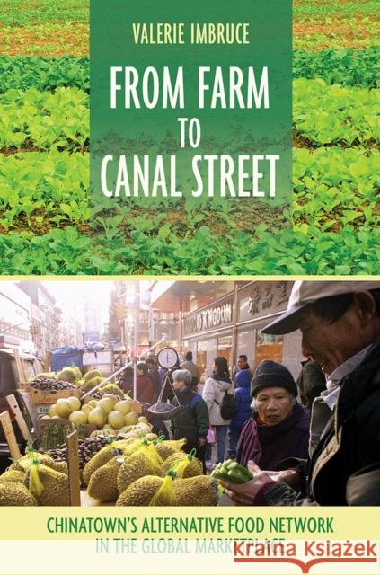 From Farm to Canal Street: Chinatown's Alternative Food Network in the Global Marketplace Valerie Imbruce 9780801456862 Cornell University Press - książka