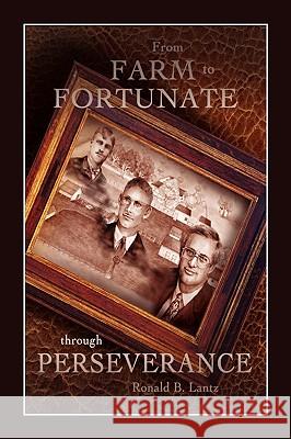 From Farm to Fortunate Through Perseverance Ronald Lantz 9781450087346 Xlibris - książka