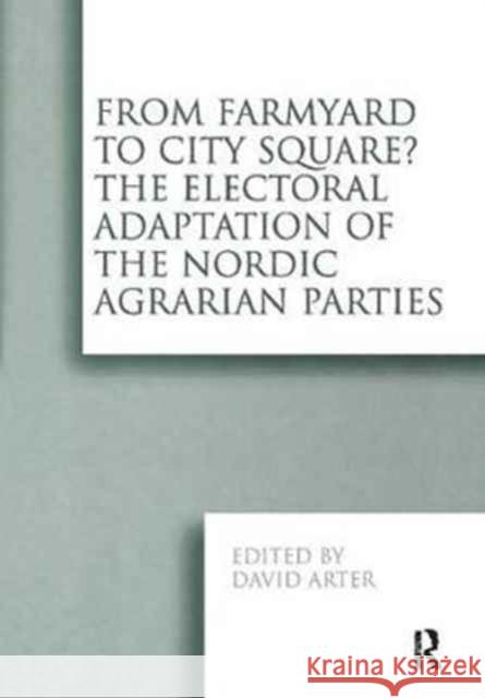 From Farmyard to City Square? the Electoral Adaptation of the Nordic Agrarian Parties  9781138258297 Taylor and Francis - książka