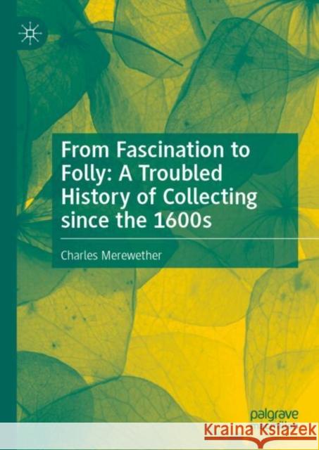 From Fascination to Folly: A Troubled History of Collecting since the 1600s Charles Merewether 9789819790791 Springer Verlag, Singapore - książka