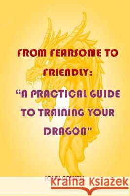 From Fearsome to Friendly: A Practical Guide to Training Your Dragon John Cowell 9798371222855 Independently Published - książka