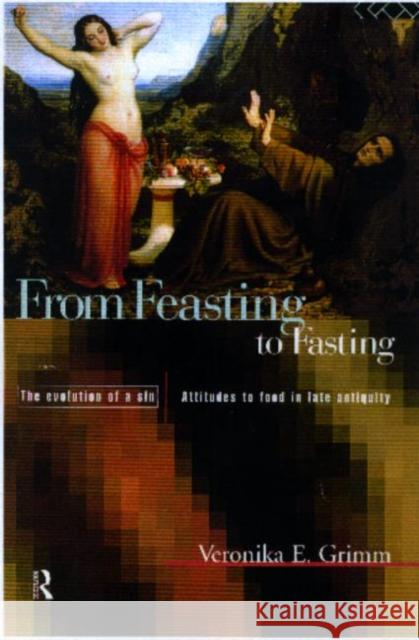 From Feasting to Fasting: The Evolution of a Sin Grimm, Veronika 9780415135955 Routledge - książka