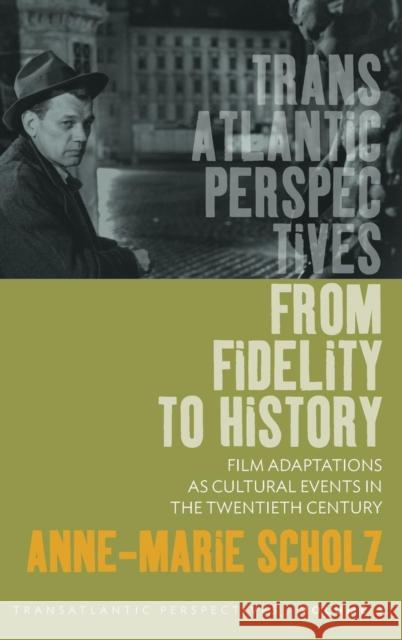 From Fidelity to History: Film Adaptations as Cultural Events in the Twentieth Century Scholz, Anne-Marie 9780857457318  - książka