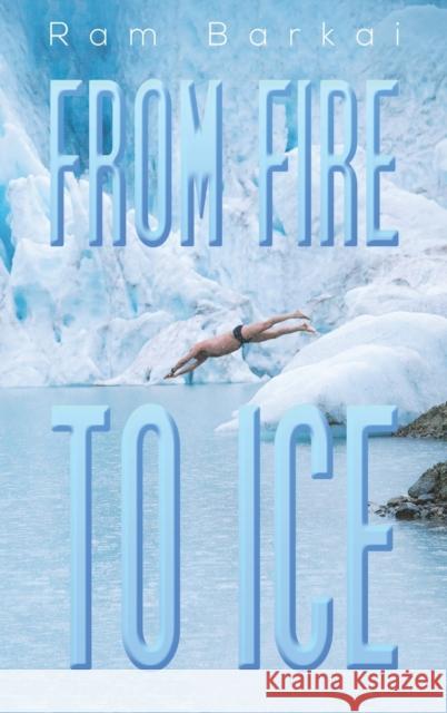 From Fire to Ice Ram Barkai 9781398423107 Austin Macauley Publishers - książka