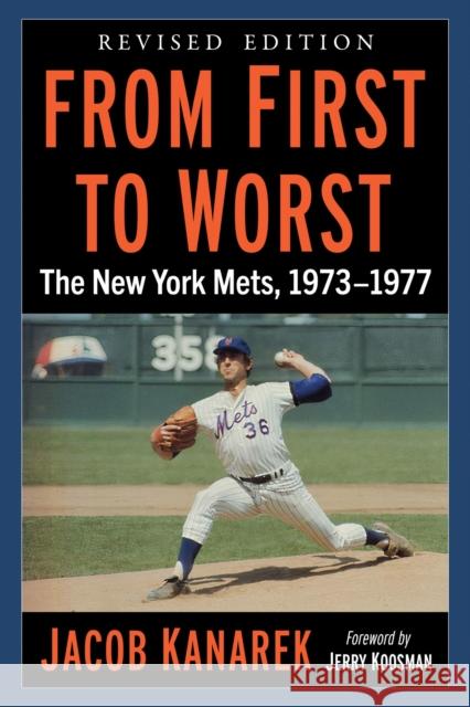 From First to Worst: The New York Mets, 1973-1977, Revised edition Jacob Kanarek 9781476693729 McFarland & Co  Inc - książka