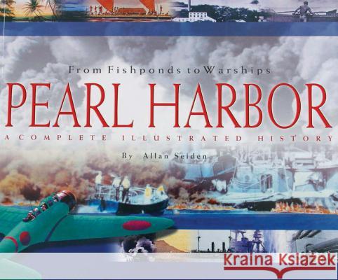 From Fishponds to Warships Pearl Harbor: A Complete Illustrated History Allan Seiden 9781566475112 Mutual Publishing - książka