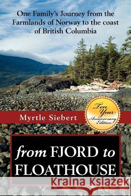 from Fjord to Floathouse: one family's journey from the farmlands of Norway to the coast of British Columbia Siebert, Myrtle Rae Forberg 9781478254973 Createspace Independent Publishing Platform - książka
