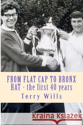 From Flat Cap to Bronx Hat: Supporting Wba Since the War - The Autobiography of Terry Wills Terry Wills 9781517553029 Createspace - książka