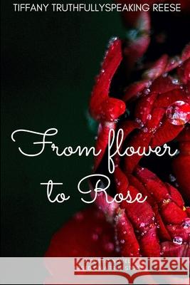 From flower to Rose Tiffany Truthfullyspeaking Reese 9780359389223 Lulu.com - książka
