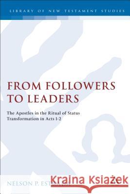From Followers to Leaders: The Apostles in the Ritual Status Transformation in Acts 1-2 Nelson P. Estrada 9780826469731 Bloomsbury Publishing PLC - książka