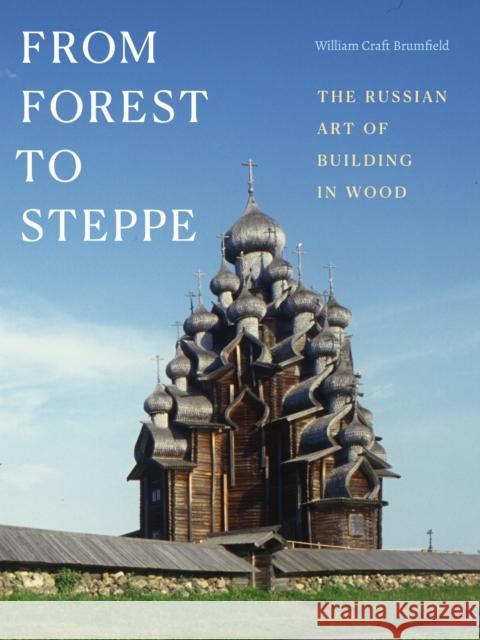 From Forest to Steppe: The Russian Art of Building in Wood William Craft Brumfield 9781478028246 Duke University Press - książka