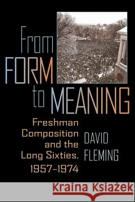 From Form to Meaning: Freshman Composition and the Long Sixties, 1957–1974 David Fleming 9780822961536 University of Pittsburgh Press - książka