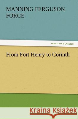From Fort Henry to Corinth M F (Manning Ferguson) Force 9783847219705 Tredition Classics - książka