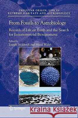 From Fossils to Astrobiology: Records of Life on Earth and the Search for Extraterrestrial Biosignatures Seckbach, Joseph 9781402088360 Springer - książka
