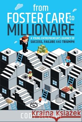 From Foster Care to Millionaire: A Young Entrepreneur's Story of Tragedy and Triumph Cody McLain 9780578410524 Cody McLain - książka