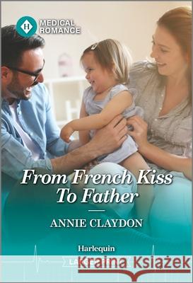 From French Kiss to Father Annie Claydon 9781335993571 Harlequin Medical Romance - książka