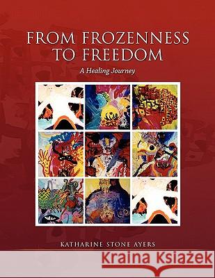 From Frozeness to Freedom Katharine S. Ayers 9781453520727 Xlibris Corporation - książka