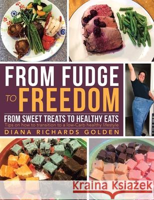 From Fudge to Freedom: From Sweet Treats to Healthy Eats Diana Richards Golden 9781951469313 Bookwhip Company - książka