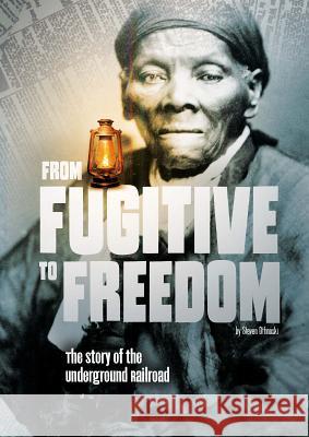 From Fugitive to Freedom: The Story of the Underground Railroad Steven Otfinoski 9781515736080 Capstone Press - książka