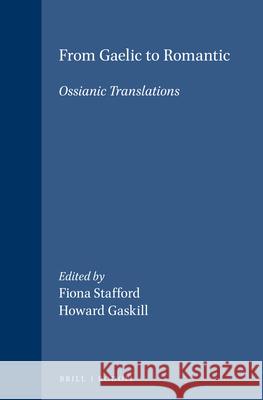 From Gaelic to Romantic: Ossianic Translations Fiona Stafford, Howard Gaskill 9789042007819 Brill - książka