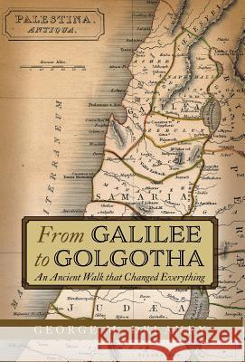 From Galilee to Golgotha: An Ancient Walk that Changed Everything George M. Delaney 9781525545436 FriesenPress - książka