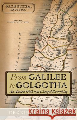 From Galilee to Golgotha: An Ancient Walk that Changed Everything George M. Delaney 9781525545443 FriesenPress - książka