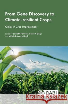 From Gene Discovery to Climate-Resilient Crops: Omics in Crop Improvement Saurabh Pandey Ashutosh Singh Mithilesh Kumar Singh 9781800628694 Cab International - książka
