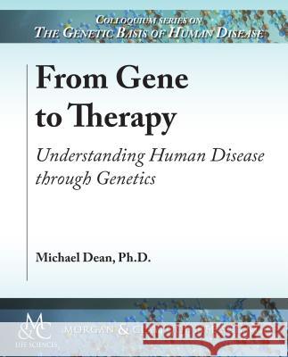 From Gene to Therapy: Understanding Human Disease through Genetics Dean, Michael 9781615047529 Morgan & Claypool - książka