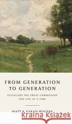 From Generation to Generation: Fulfilling the Great Commission One Life at a Time Matt Rogers Sarah Rogers 9781955295673 Baptist Courier - książka