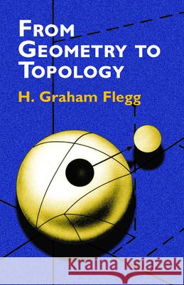 From Geometry to Topology H. Graham Flegg Graham Flegg 9780486419619 Dover Publications - książka