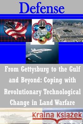 From Gettysburg to the Gulf and Beyond: Coping with Revolutionary Technological Change in Land Warfare National Defense University 9781503101401 Createspace - książka