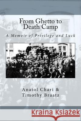 From Ghetto to Death Camp: A Memoir Of Privilege and Luck Chari, Anatol 9780615560724 Disproportionate Press - książka