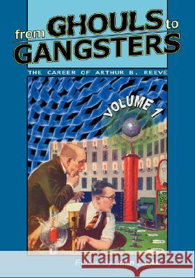 From Ghouls to Gangsters: The Career of Arthur B. Reeve: Vol1 Arthur B. Reeve John Locke 9780978683658 Off-Trail Publications - książka