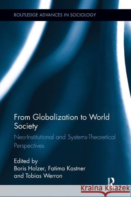 From Globalization to World Society: Neo-Institutional and Systems-Theoretical Perspectives Boris Holzer Fatima Kastner Tobias Werron 9781138291409 Routledge - książka